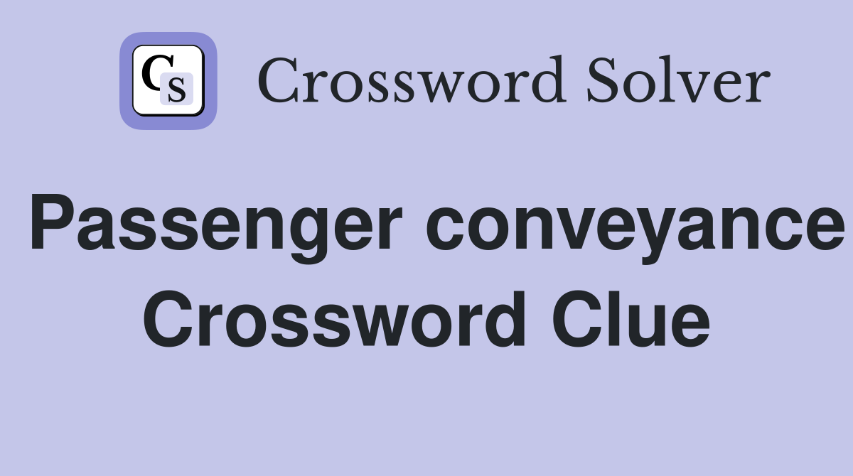 Passenger conveyance Crossword Clue