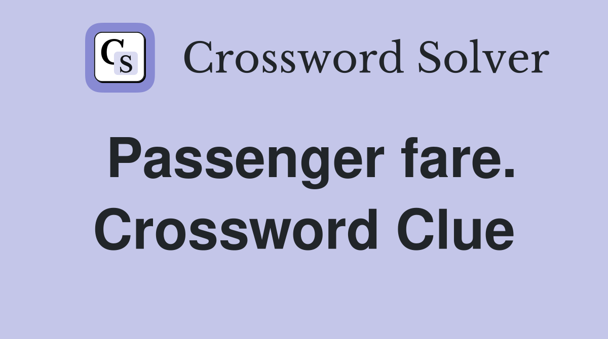 Passenger fare. Crossword Clue
