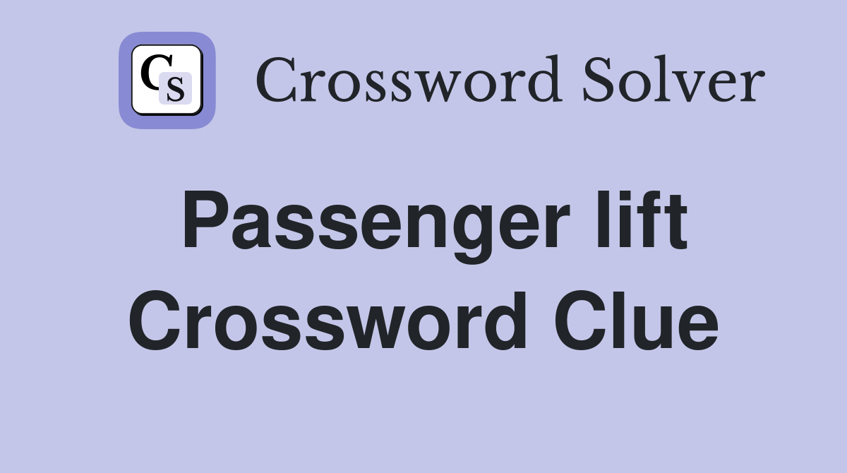 Passenger lift Crossword Clue