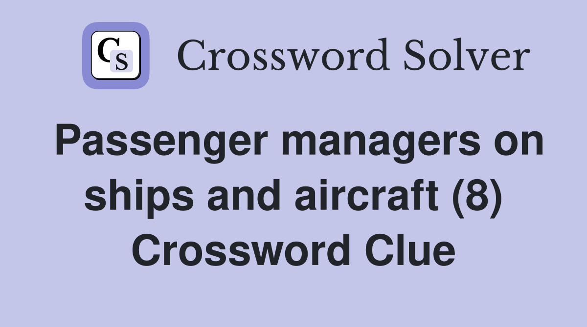 Passenger managers on ships and aircraft (8) Crossword Clue