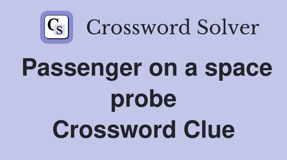 Passenger on a space probe Crossword Clue