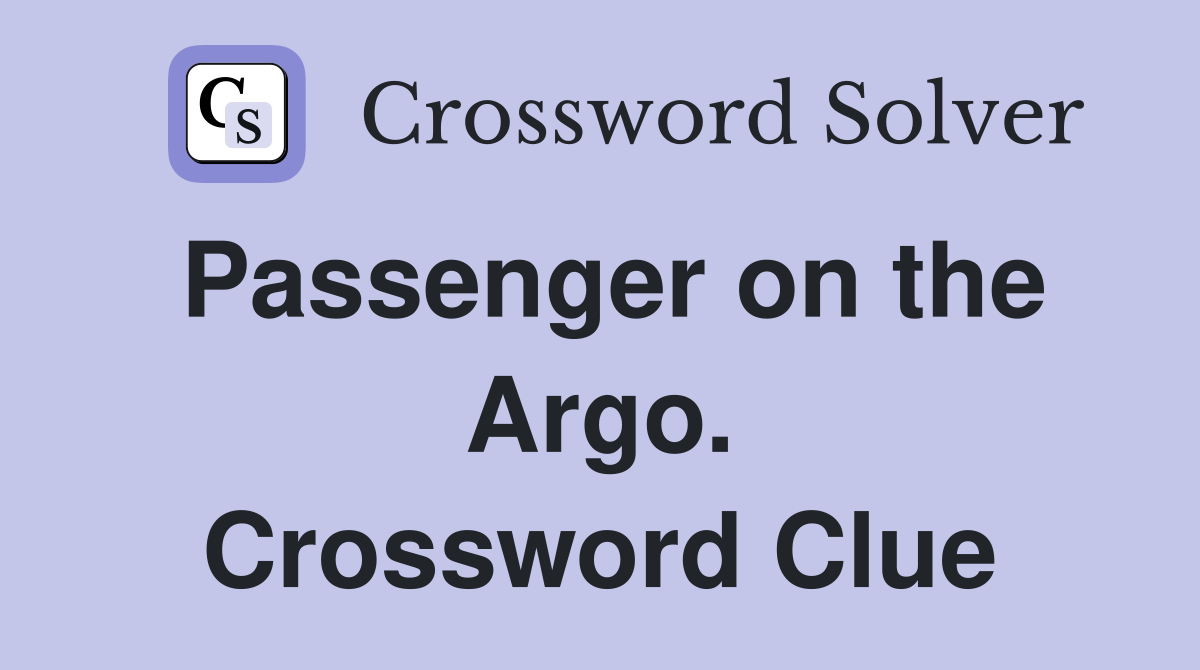 Passenger on the Argo. Crossword Clue