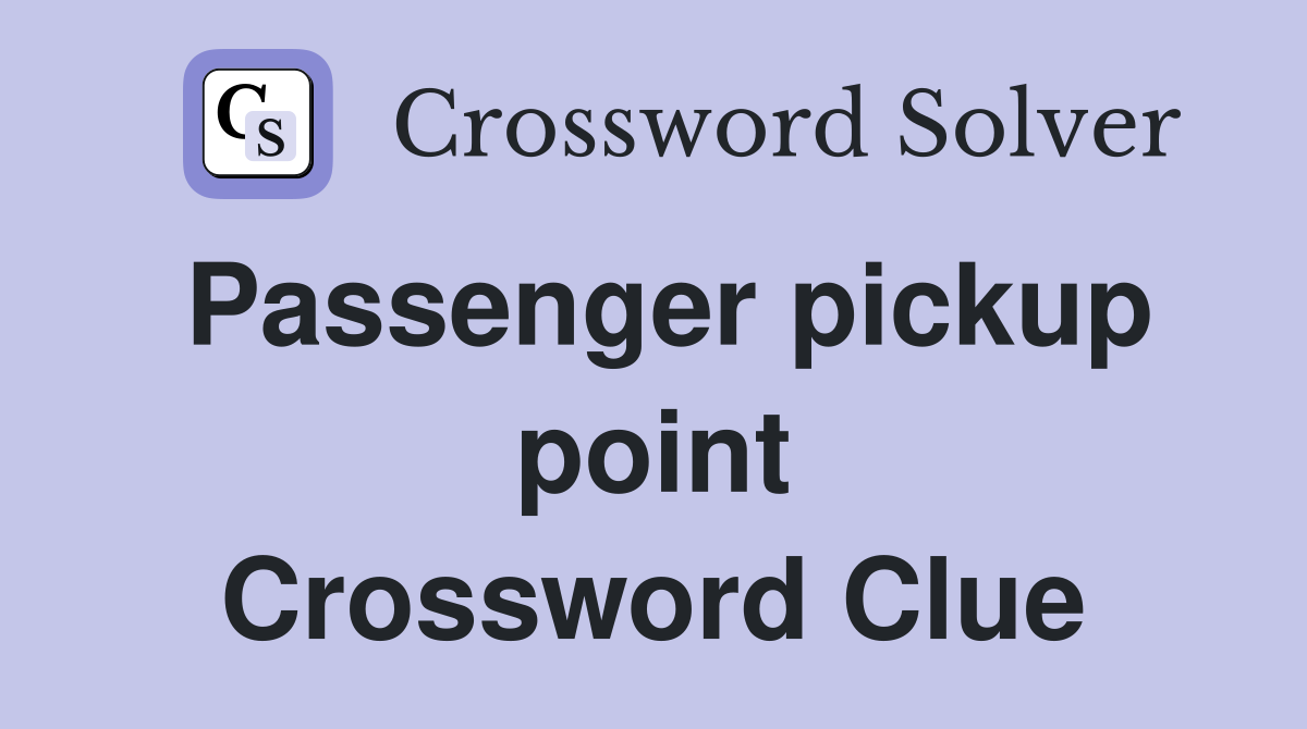 Passenger pickup point Crossword Clue