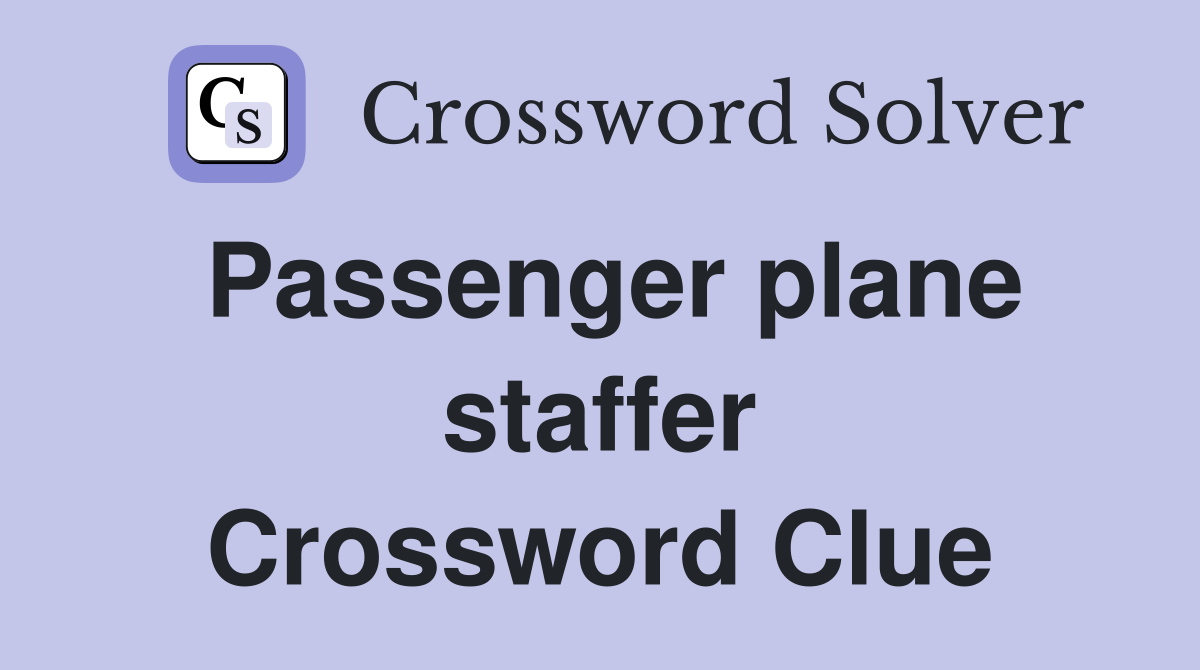 Passenger plane staffer Crossword Clue