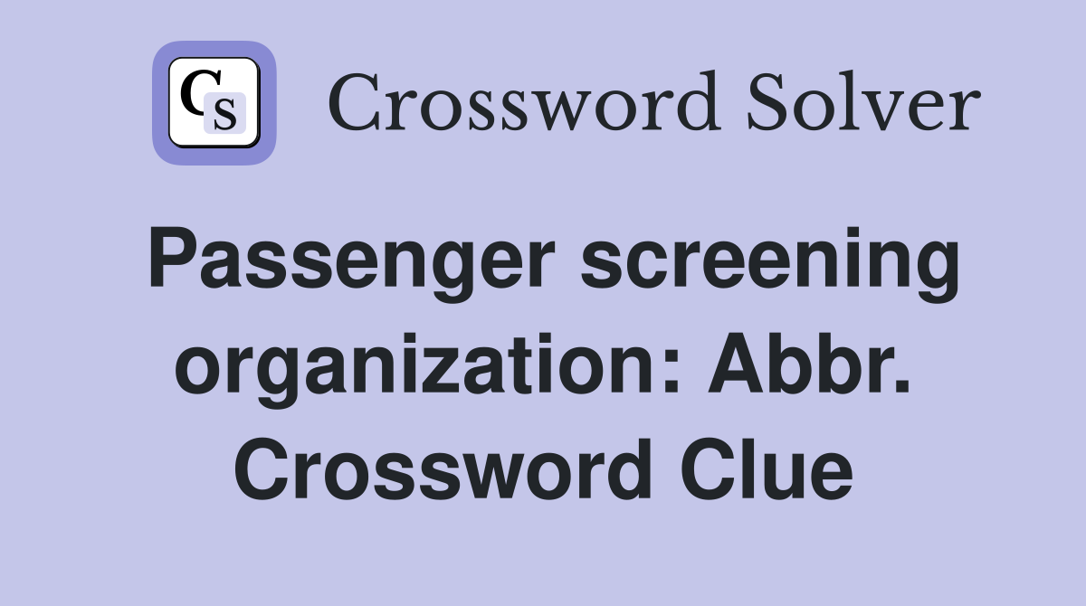 Passenger screening organization: Abbr. Crossword Clue