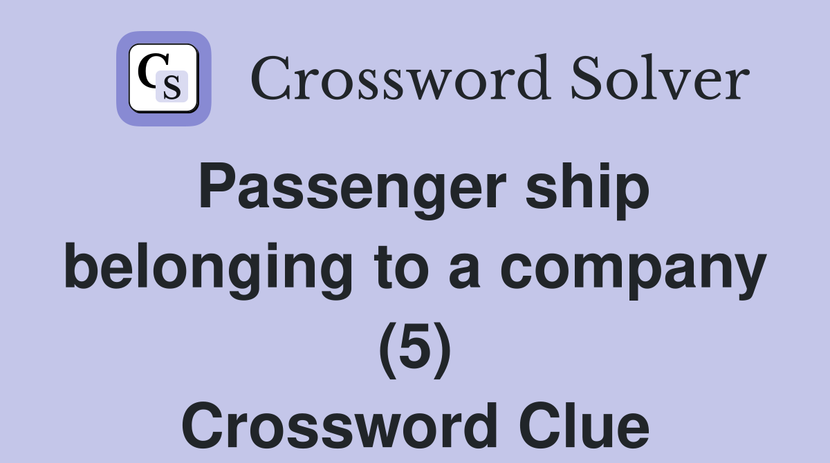 Passenger ship belonging to a company (5) Crossword Clue