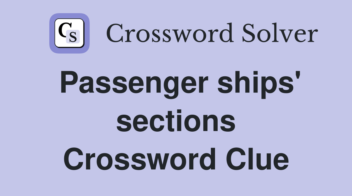 Passenger ships' sections Crossword Clue