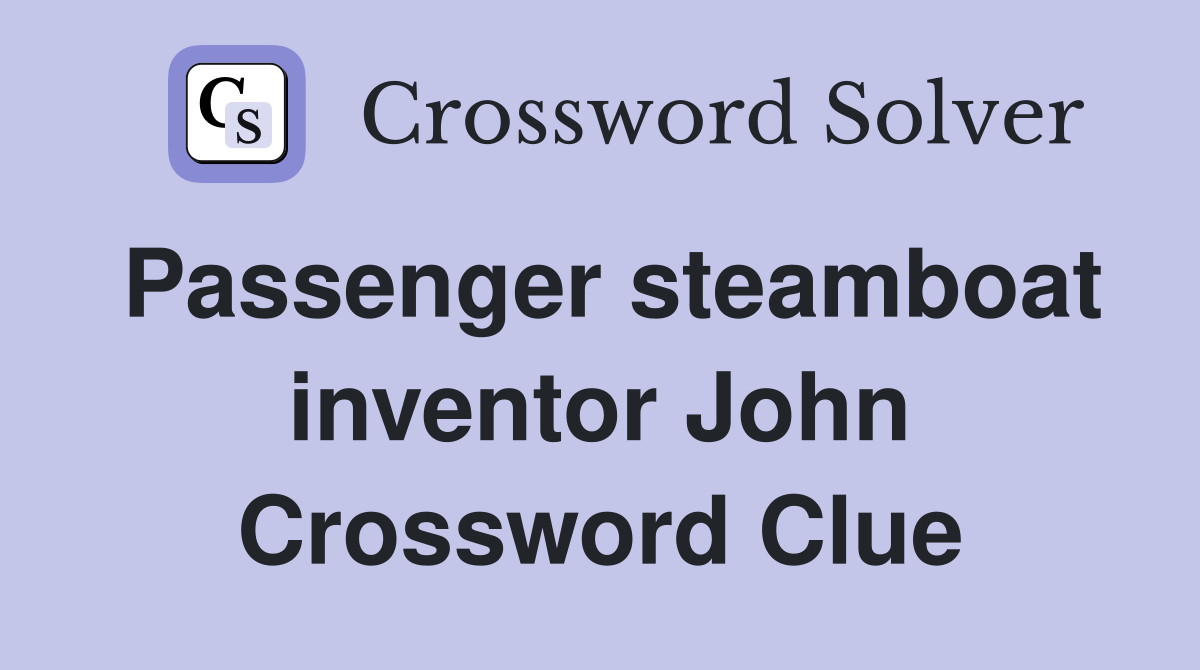 Passenger steamboat inventor John Crossword Clue