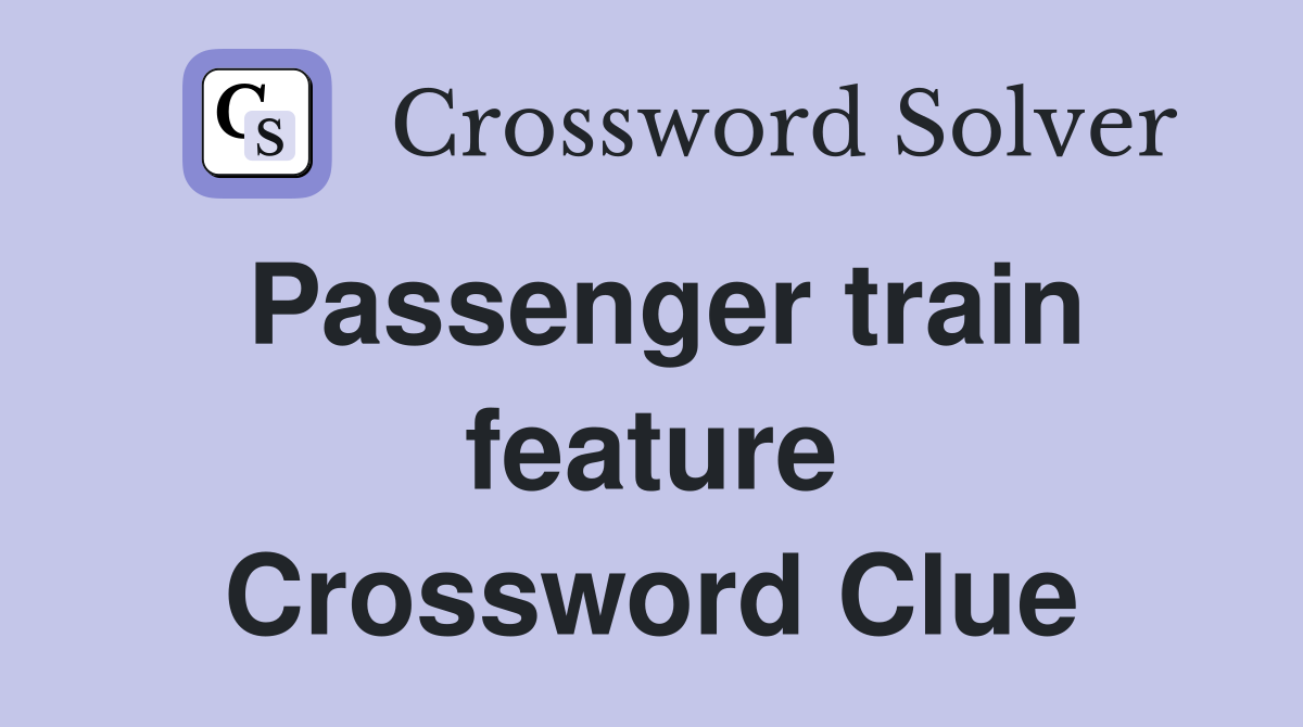 Passenger train feature Crossword Clue