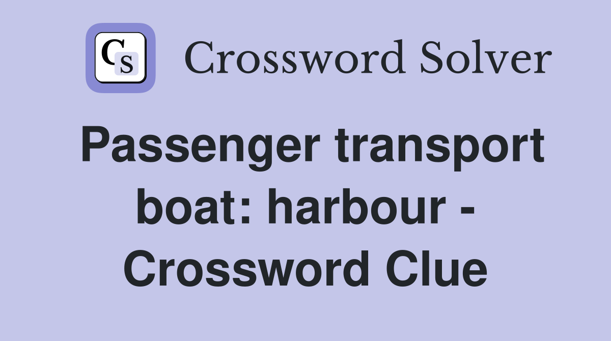 Passenger transport boat: harbour - Crossword Clue