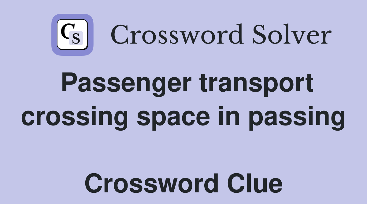 Passenger transport crossing space in passing  Crossword Clue
