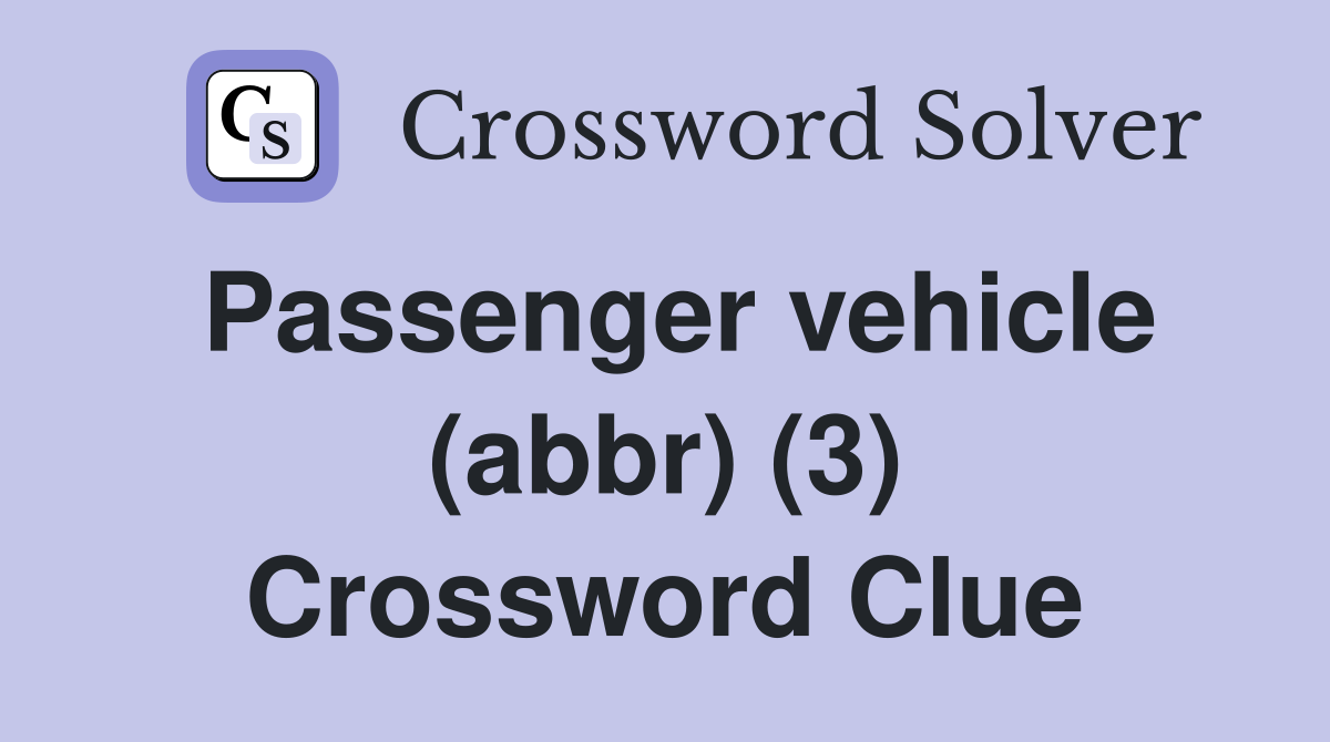 Passenger vehicle (abbr) (3) Crossword Clue