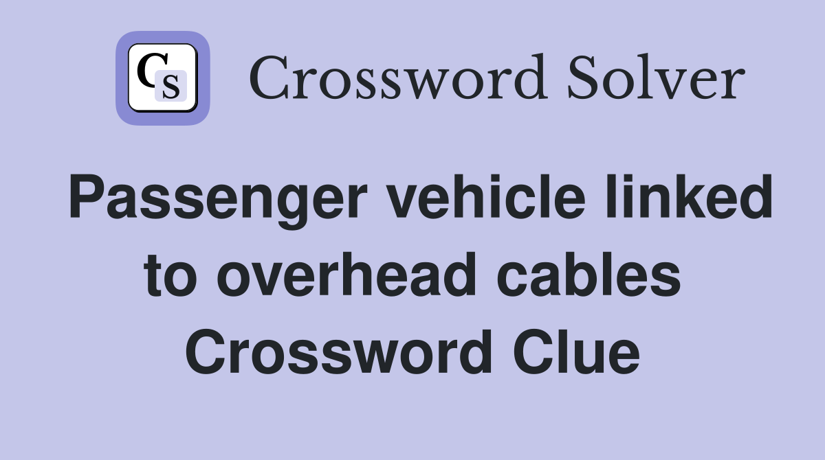 Passenger vehicle linked to overhead cables Crossword Clue