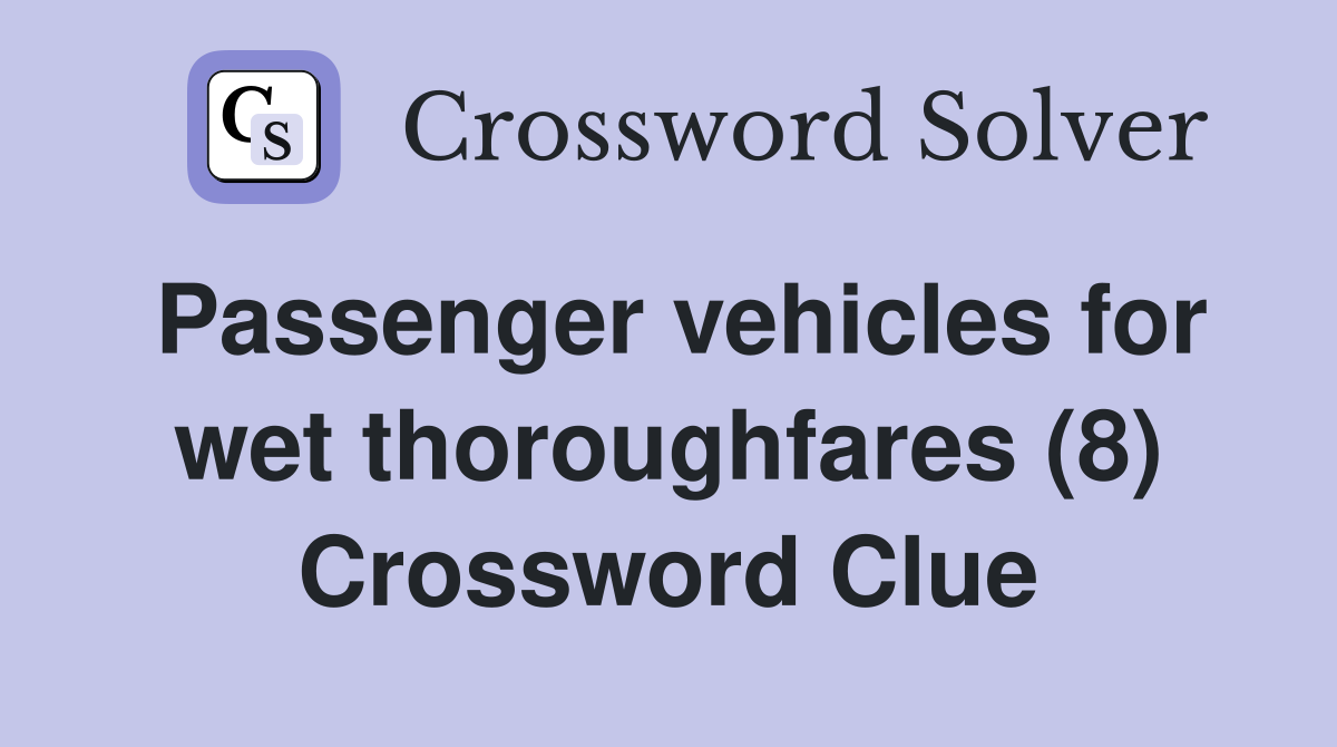Passenger vehicles for wet thoroughfares (8) Crossword Clue