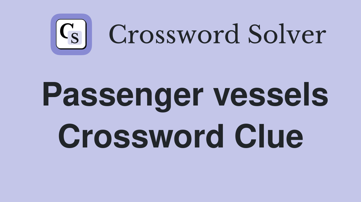 Passenger vessels Crossword Clue