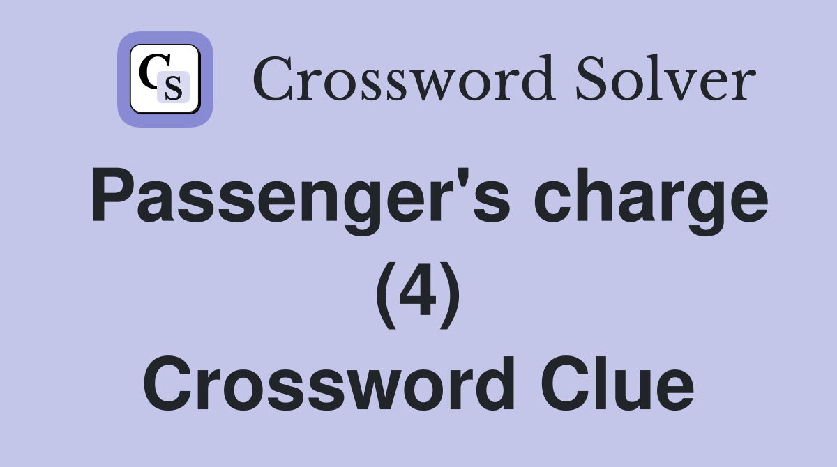 Passenger's charge (4) Crossword Clue