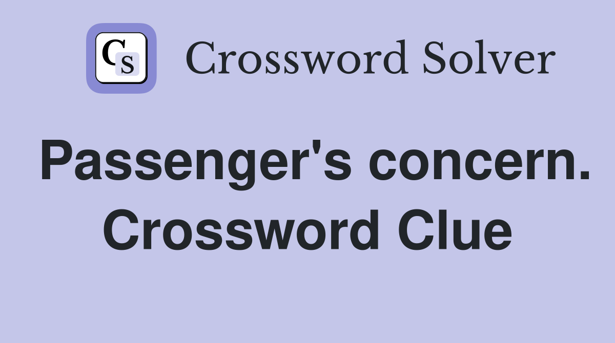 Passenger's concern. Crossword Clue