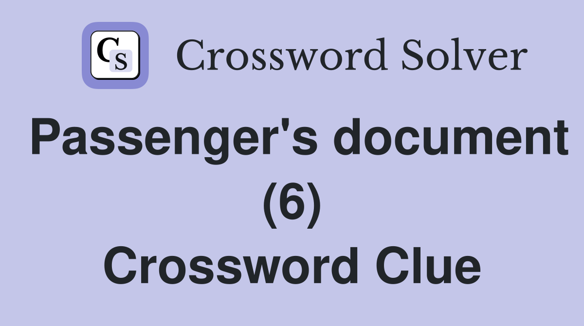 Passenger's document (6) Crossword Clue