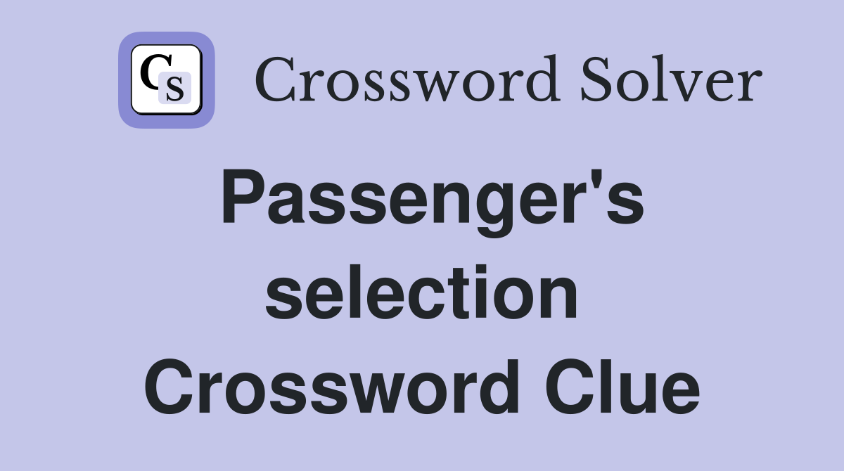 Passenger's selection Crossword Clue