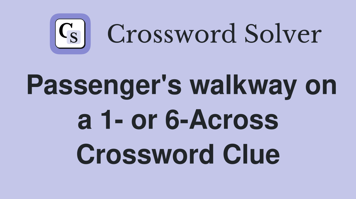 Passenger's walkway on a 1- or 6-Across Crossword Clue