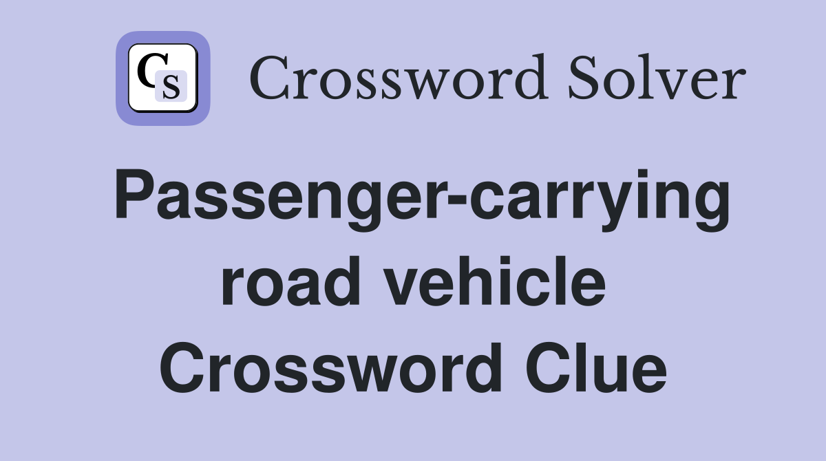 Passenger-carrying road vehicle Crossword Clue