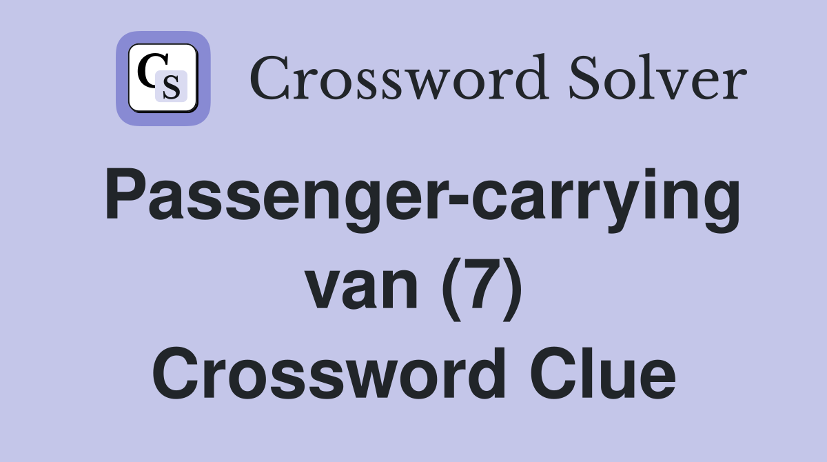 Passenger-carrying van (7) Crossword Clue