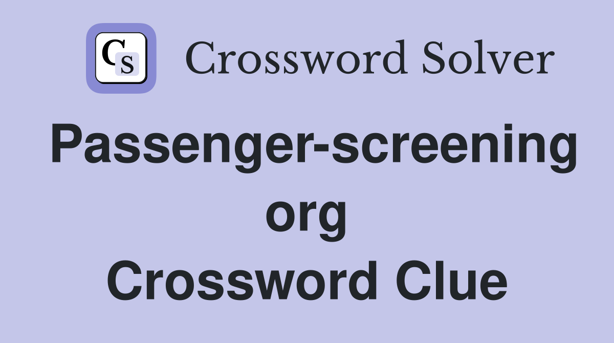 Passenger-screening org Crossword Clue