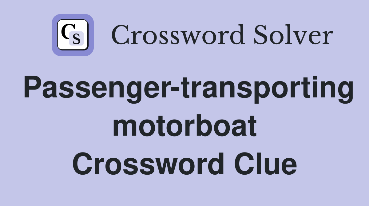 Passenger-transporting motorboat Crossword Clue