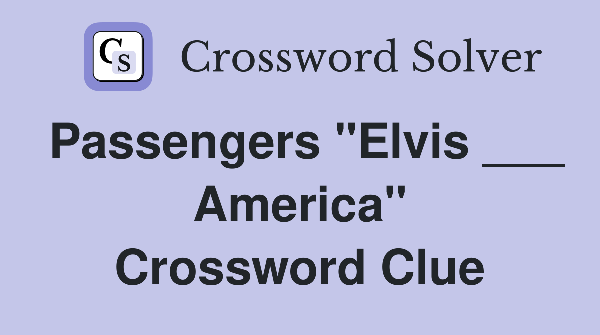 Passengers "Elvis ___ America" Crossword Clue