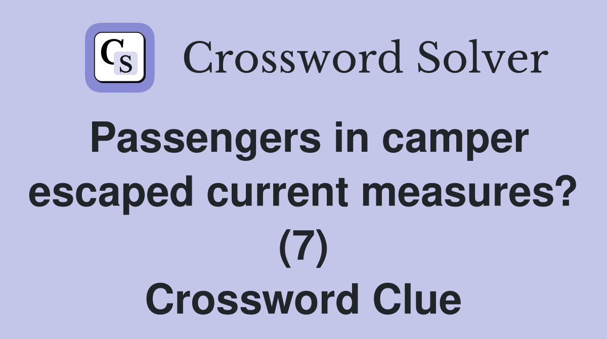 Passengers in camper escaped current measures? (7) Crossword Clue
