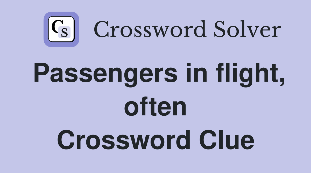 Passengers in flight, often Crossword Clue