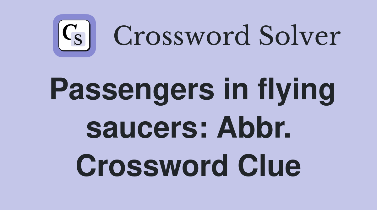Passengers in flying saucers: Abbr. Crossword Clue