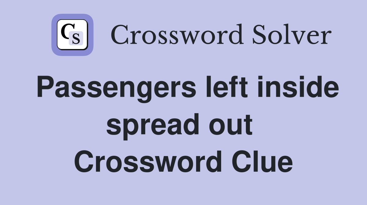 Passengers left inside spread out  Crossword Clue
