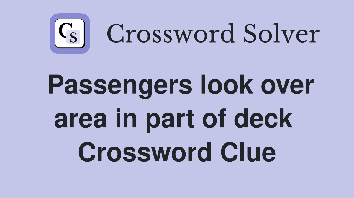 Passengers look over area in part of deck  Crossword Clue