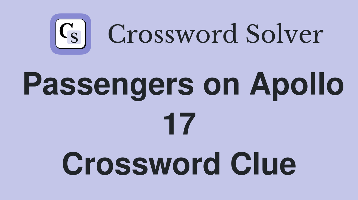 Passengers on Apollo 17 Crossword Clue