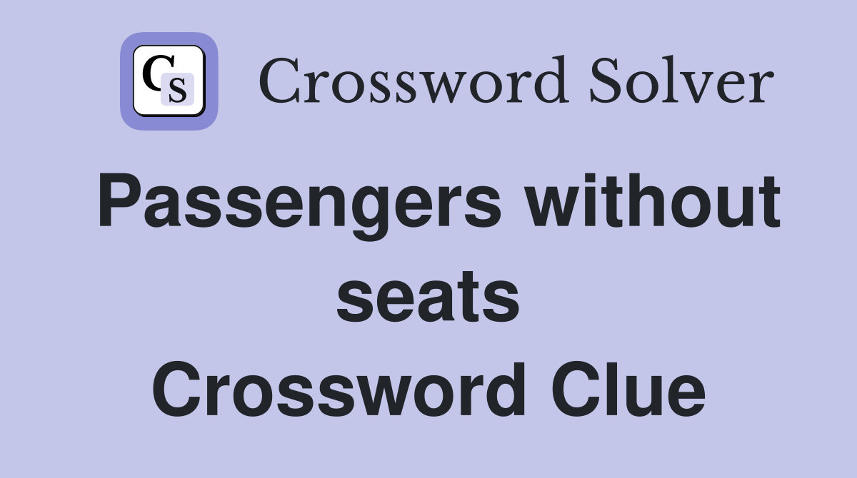 Passengers without seats Crossword Clue