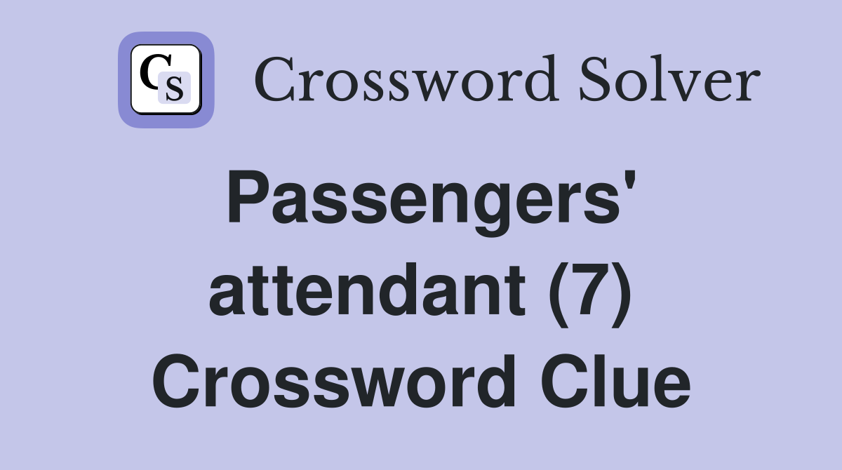 Passengers' attendant (7) Crossword Clue