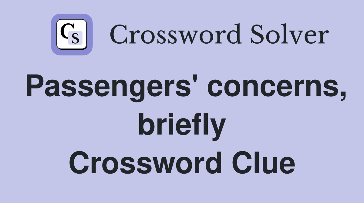 Passengers' concerns, briefly Crossword Clue