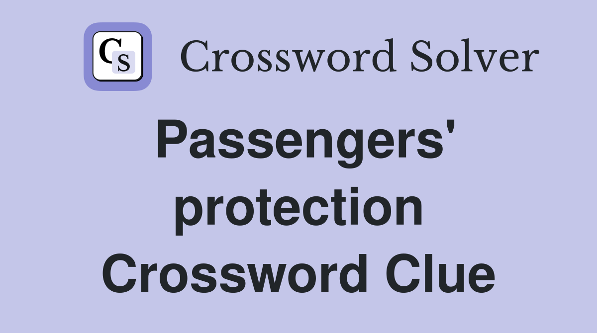 Passengers' protection Crossword Clue