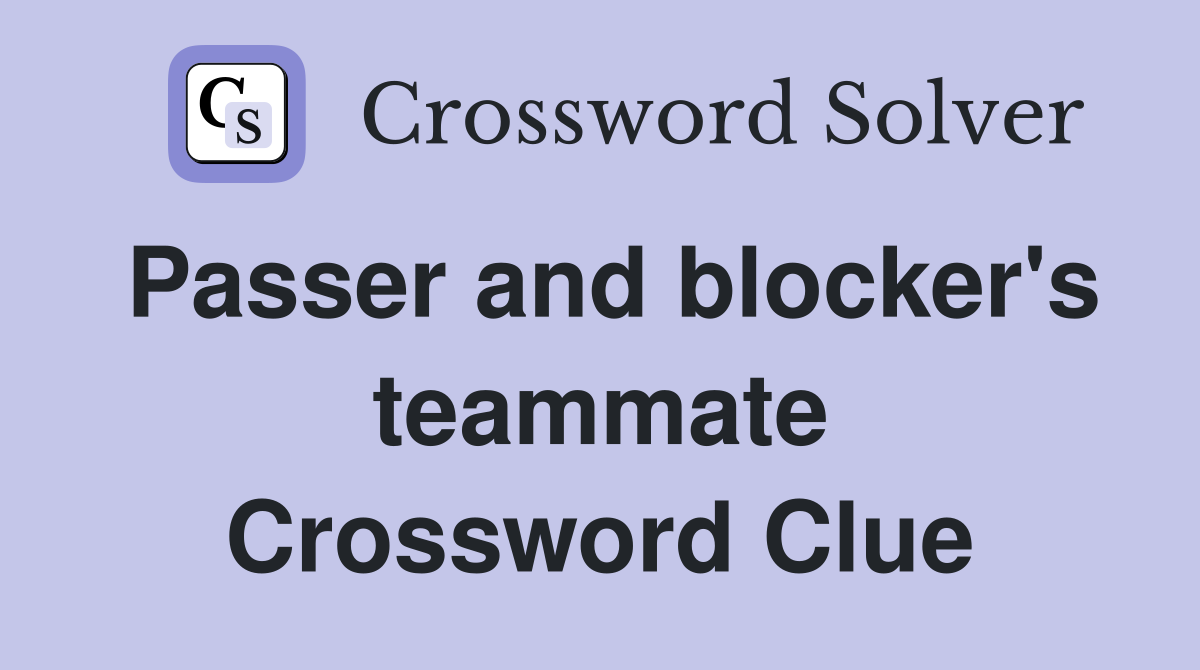 Passer and blocker's teammate Crossword Clue