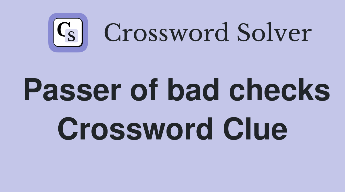 Passer of bad checks Crossword Clue