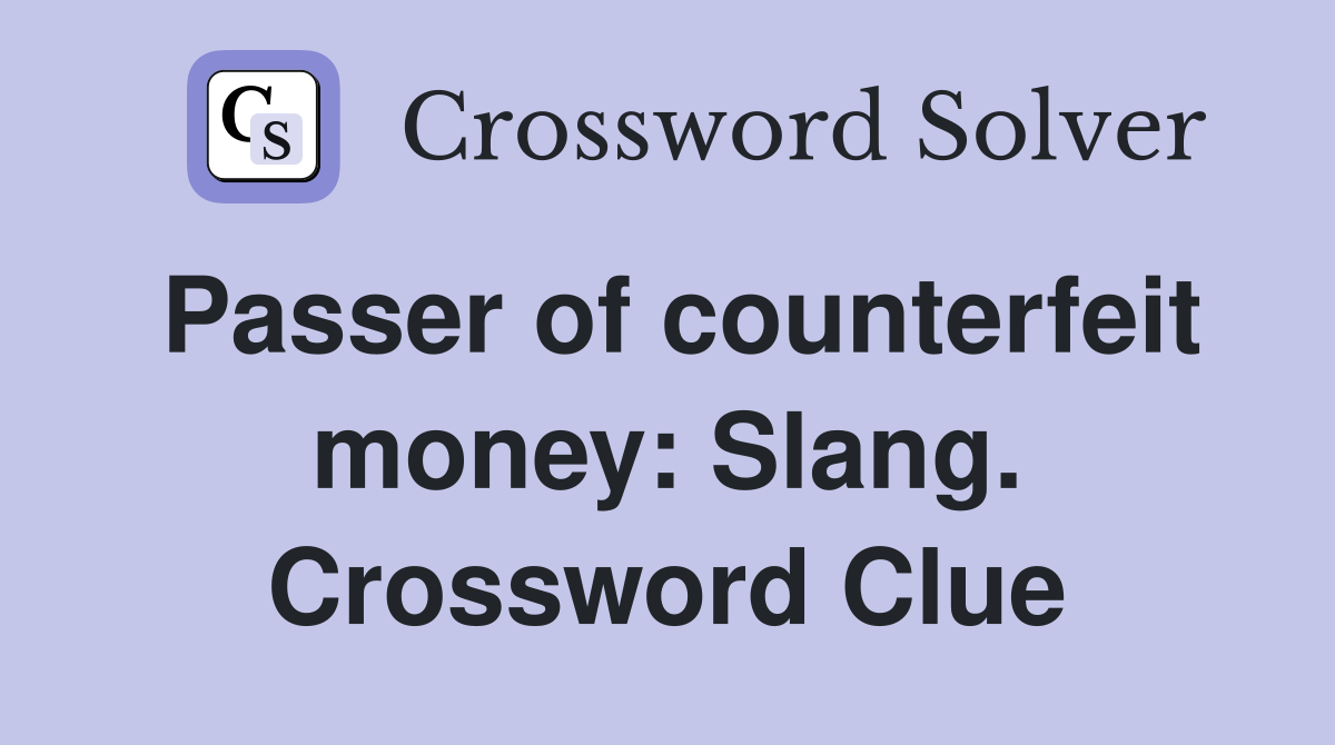 Passer of counterfeit money: Slang. Crossword Clue