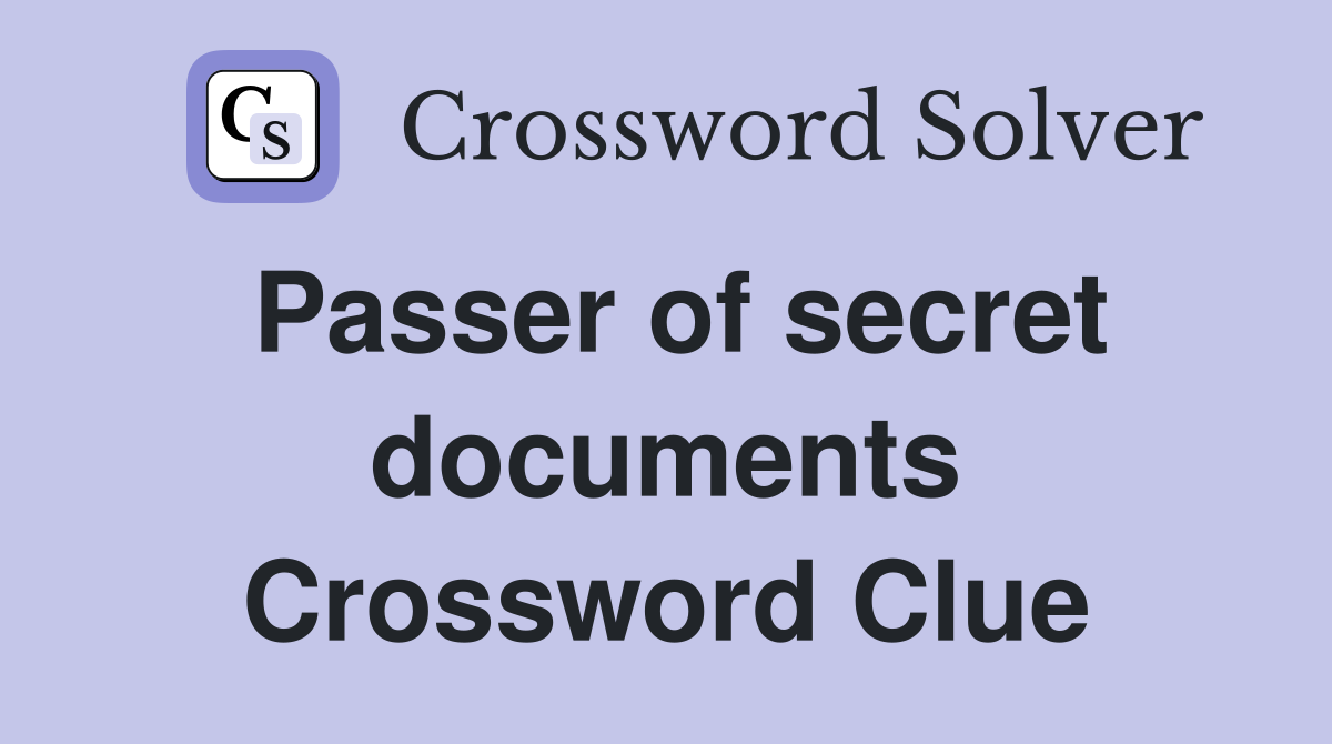 Passer of secret documents Crossword Clue