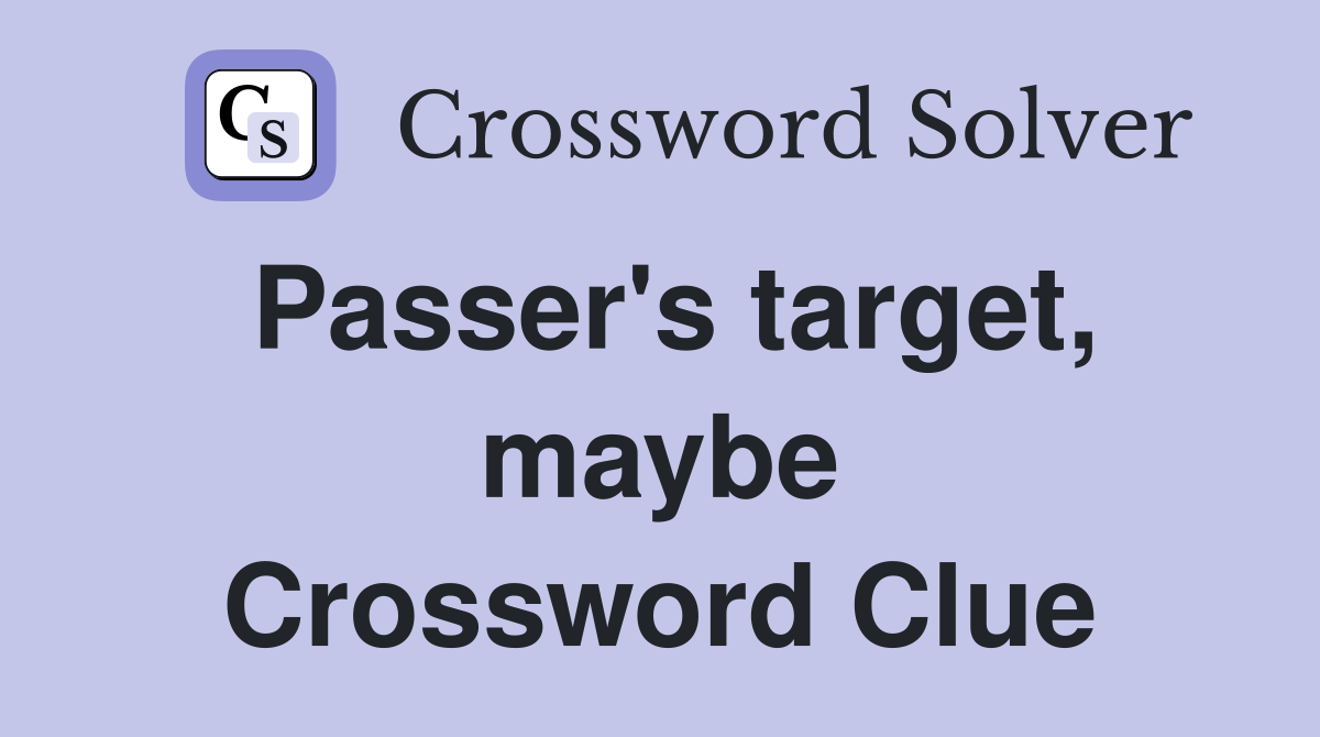 Passer's target, maybe Crossword Clue