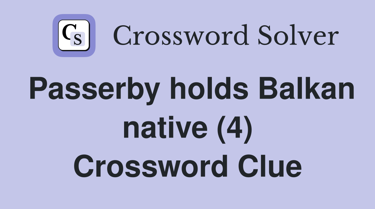 Passerby holds Balkan native (4) Crossword Clue