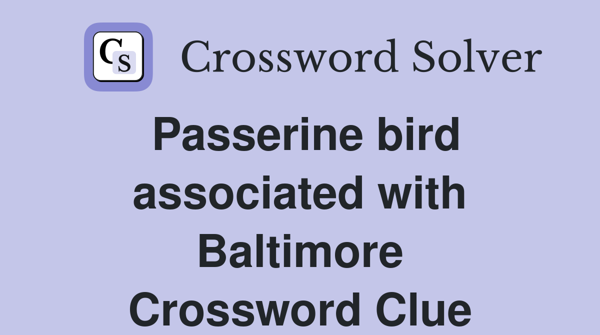 Passerine bird associated with Baltimore Crossword Clue
