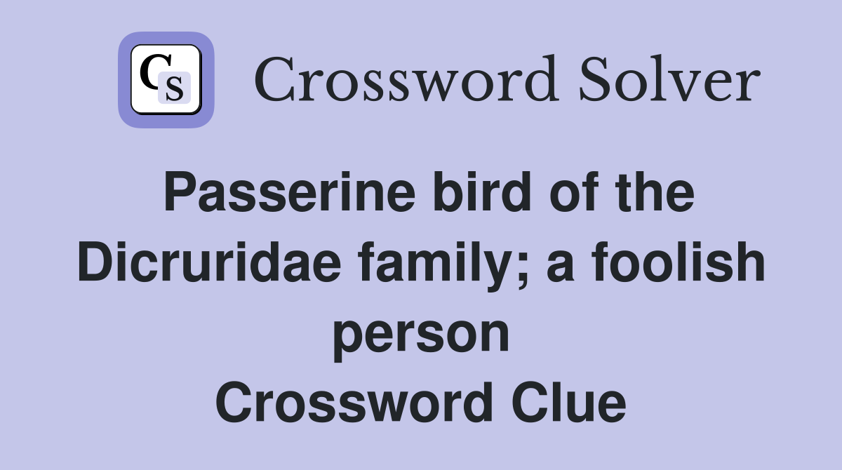 Passerine bird of the Dicruridae family; a foolish person Crossword Clue