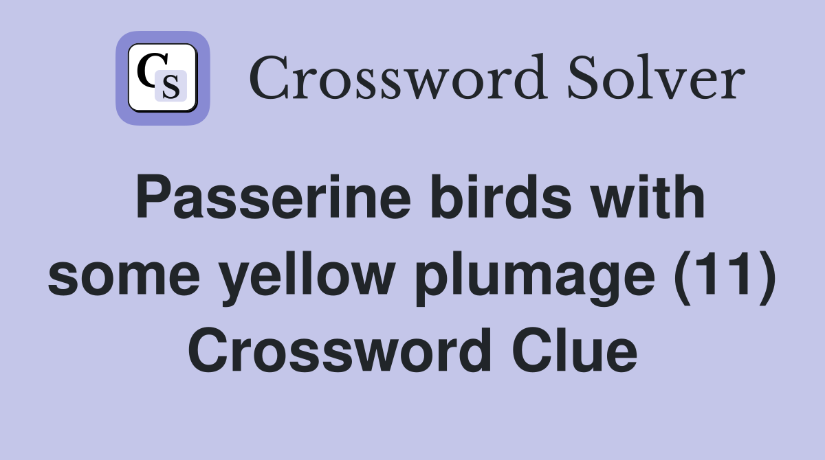 Passerine birds with some yellow plumage (11) Crossword Clue