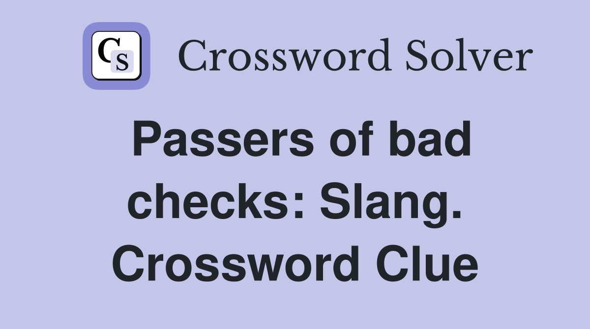 Passers of bad checks: Slang. Crossword Clue