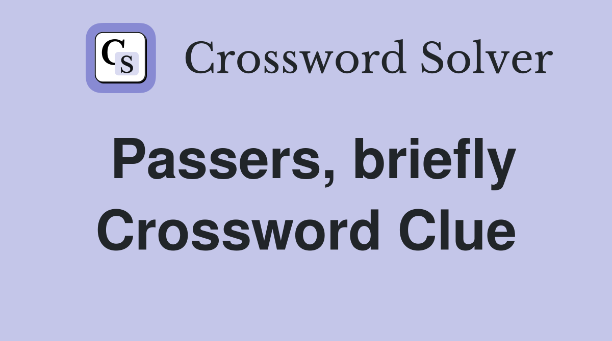 Passers, briefly Crossword Clue